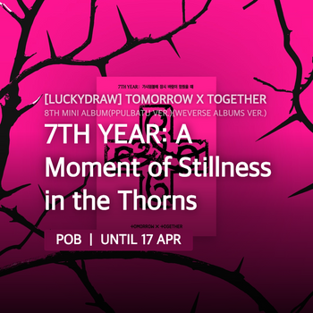 [LUCKYDRAW] TOMORROW X TOGETHER - 7TH YEAR: A Moment of Stillness in the Thorns / 8th Mini Album(PPULBATU Ver.)(Weverse Albums ver.)